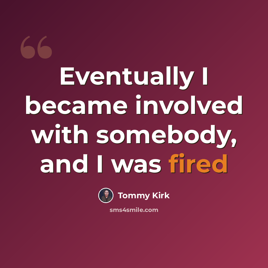 “Eventually I became involved with somebody, and I was fired” quote by Tommy Kirk