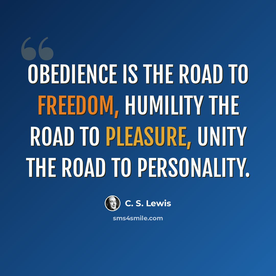 “Obedience is the road to freedom, humility the road to pleasure, unity the road to personality.” quote by C. S. Lewis
