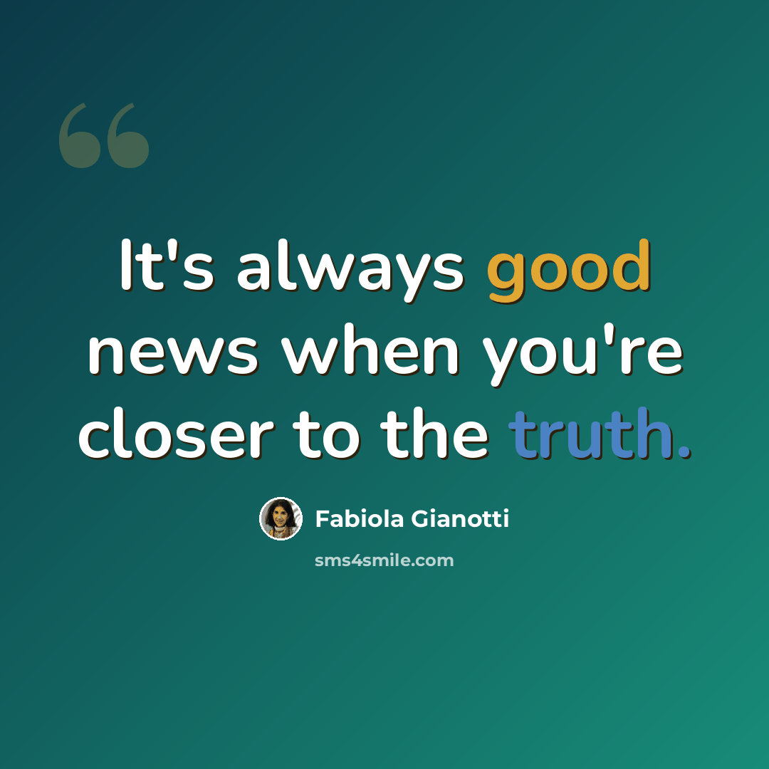 “It's always good news when you're closer to the truth.” quote by Fabiola Gianotti
