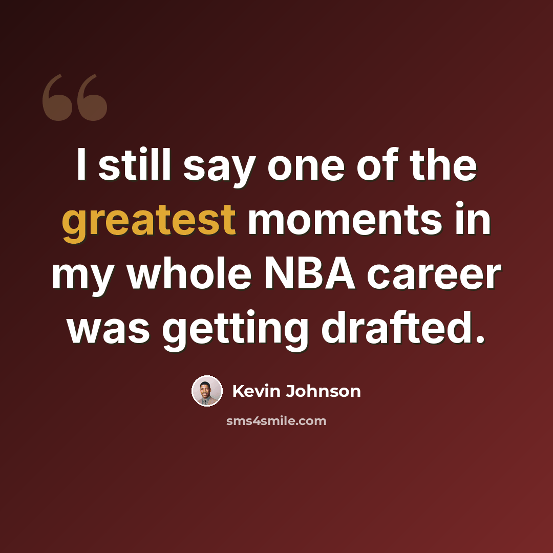 “I still say one of the greatest moments in my whole NBA career was getting drafted.” quote by Kevin Johnson