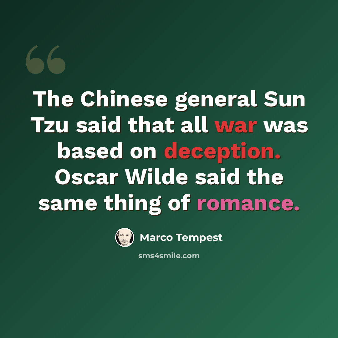 “The Chinese general Sun Tzu said that all war was based on deception. Oscar Wilde said the same thing of romance.” quote by Marco Tempest