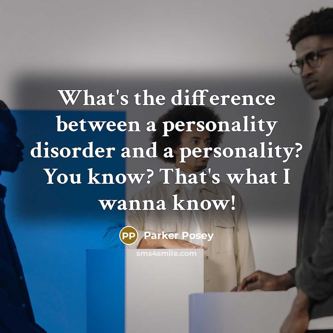 “What's the difference between a personality disorder and a personality? You know? That's what I wanna know!” quote by Parker Posey