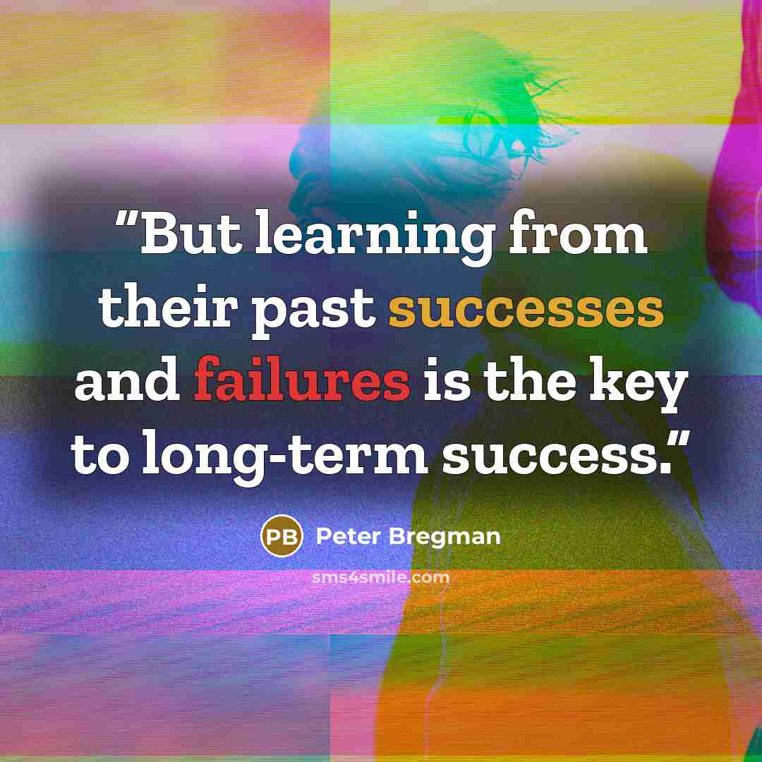 “But learning from their past successes and failures is the key to long-term success.” quote by Peter Bregman