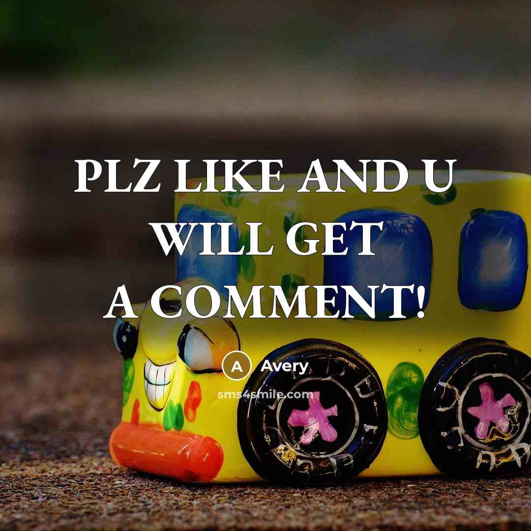 “PLZ LIKE AND U WILL GET A COMMENT!” quote by Avery