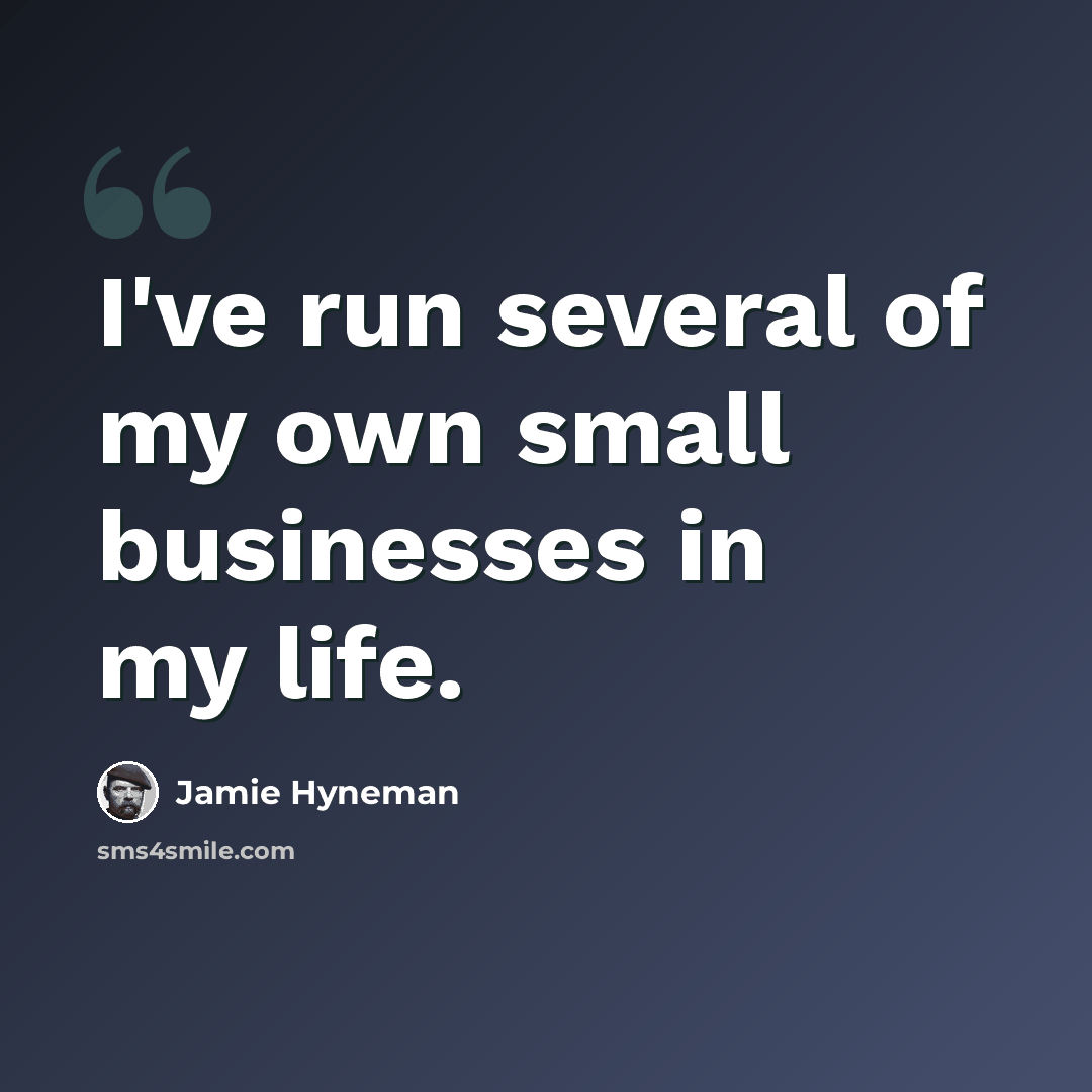 “I've run several of my own small businesses in my life.” quote by Jamie Hyneman