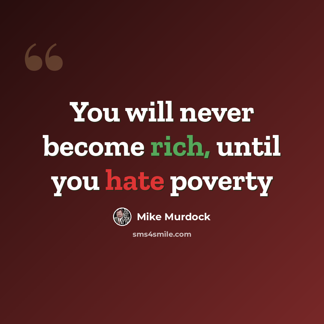 “You will never become rich, until you hate poverty” quote by Mike Murdock