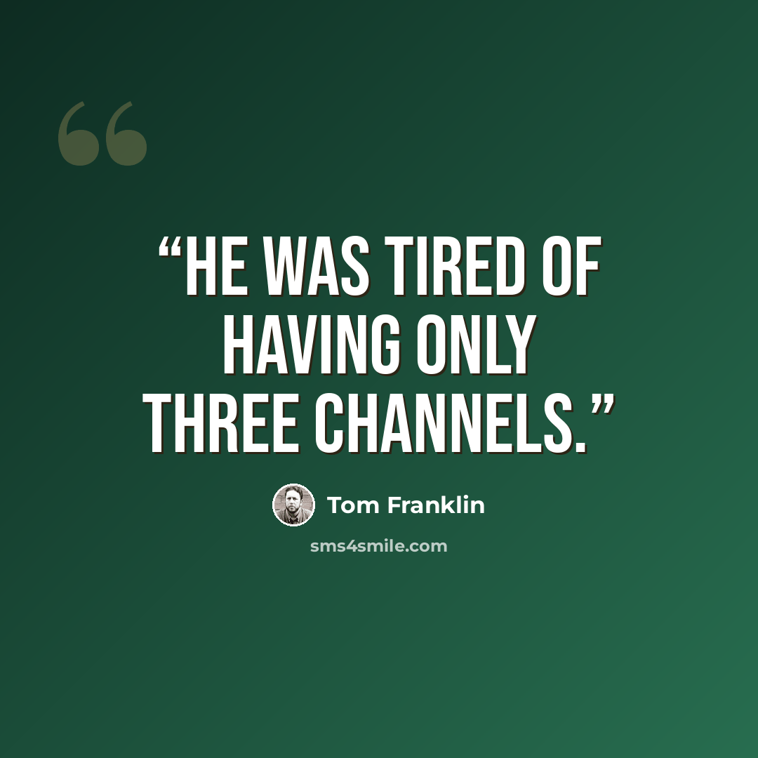 “He was tired of having only three channels.” quote by Tom Franklin