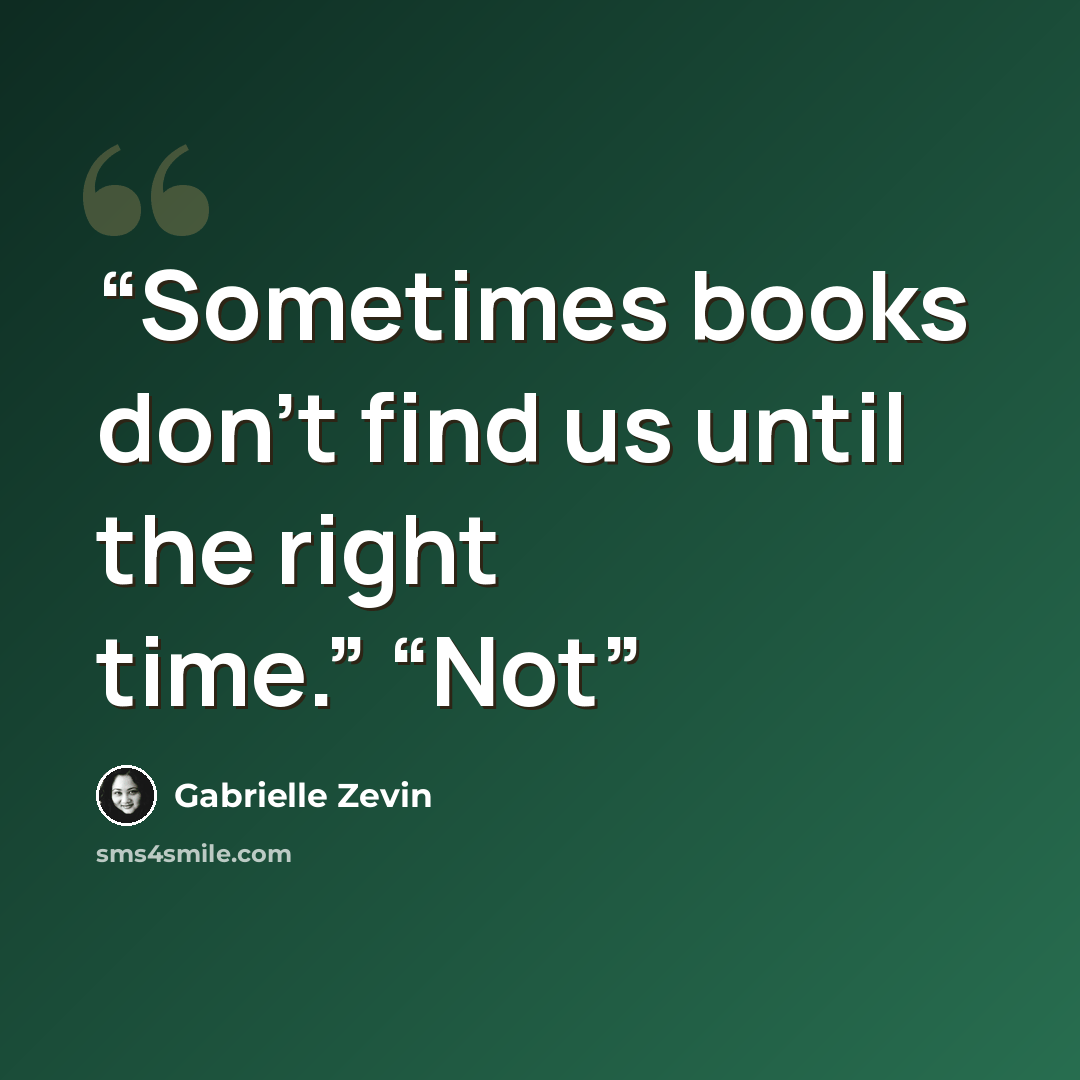 “Sometimes books don’t find us until the right time.” “Not” quote by Gabrielle Zevin