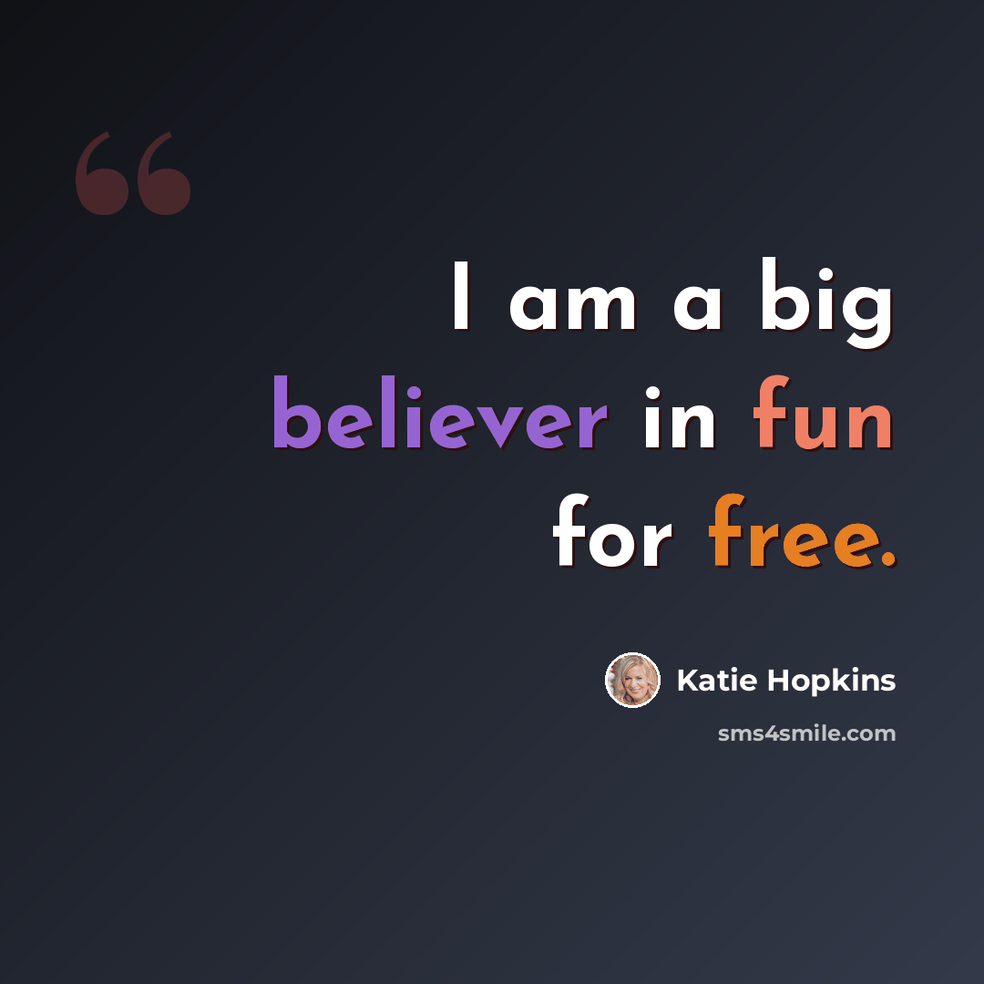 “I am a big believer in fun for free.” quote by Katie Hopkins