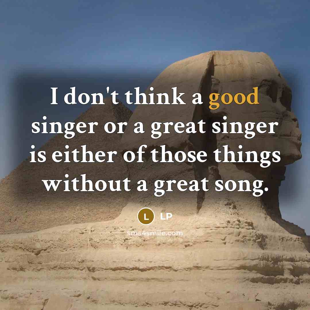 “I don't think a good singer or a great singer is either of those things without a great song.” quote by LP