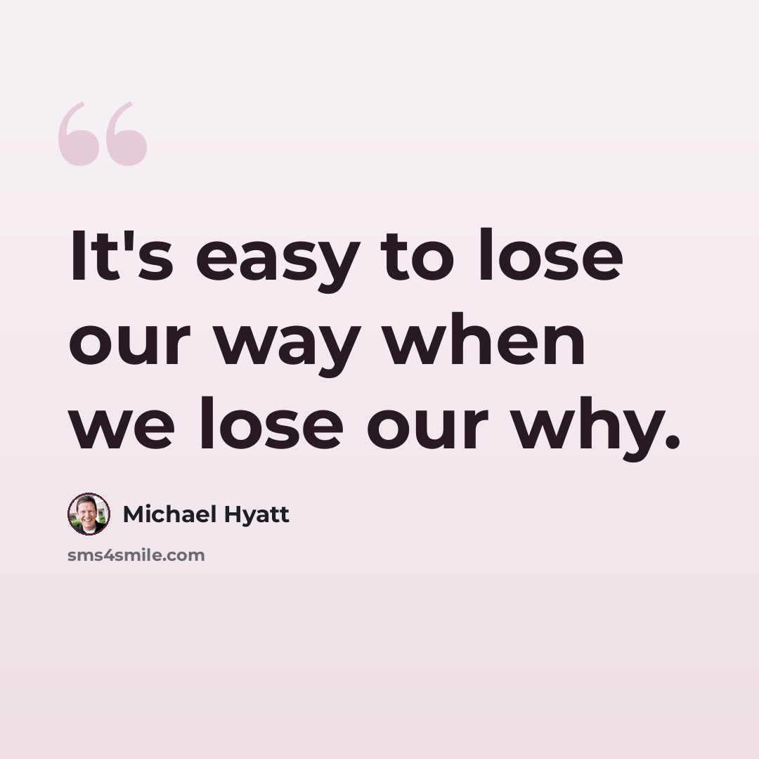 “It's easy to lose our way when we lose our why.” quote by Michael Hyatt