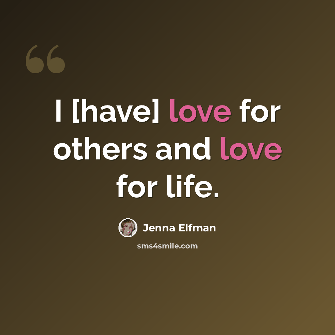 “I [have] love for others and love for life.” quote by Jenna Elfman