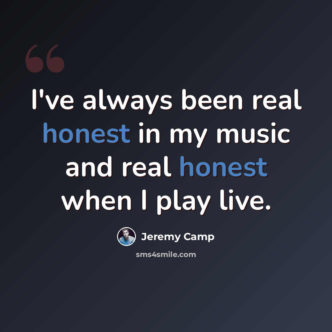 “I've always been real honest in my music and real honest when I play live.” quote by Jeremy Camp