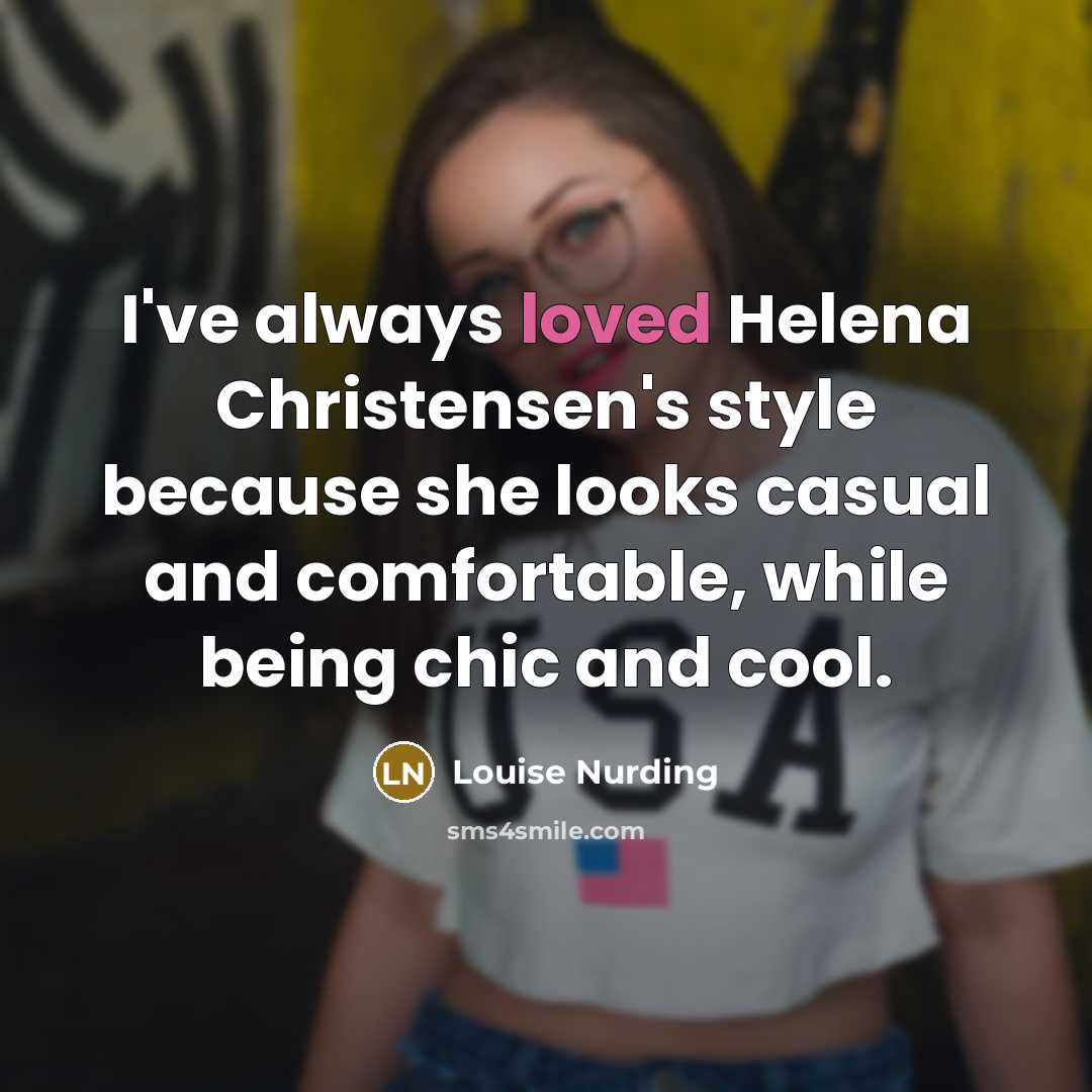 “I've always loved Helena Christensen's style because she looks casual and comfortable, while being chic and cool.” quote by Louise Nurding