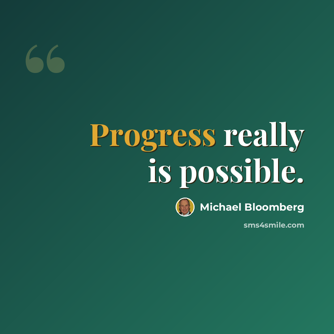 “Progress really is possible.” quote by Michael Bloomberg