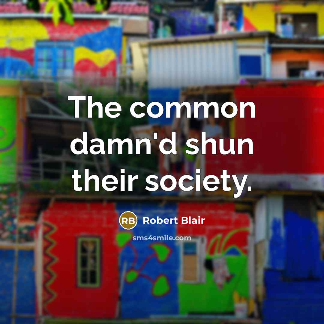 “The common damn'd shun their society.” quote by Robert Blair