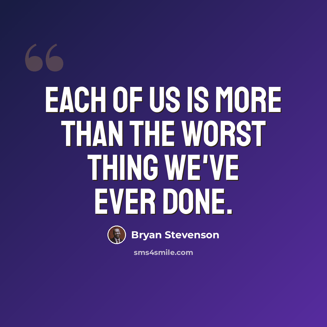 “Each of us is more than the worst thing we've ever done.” quote by Bryan Stevenson