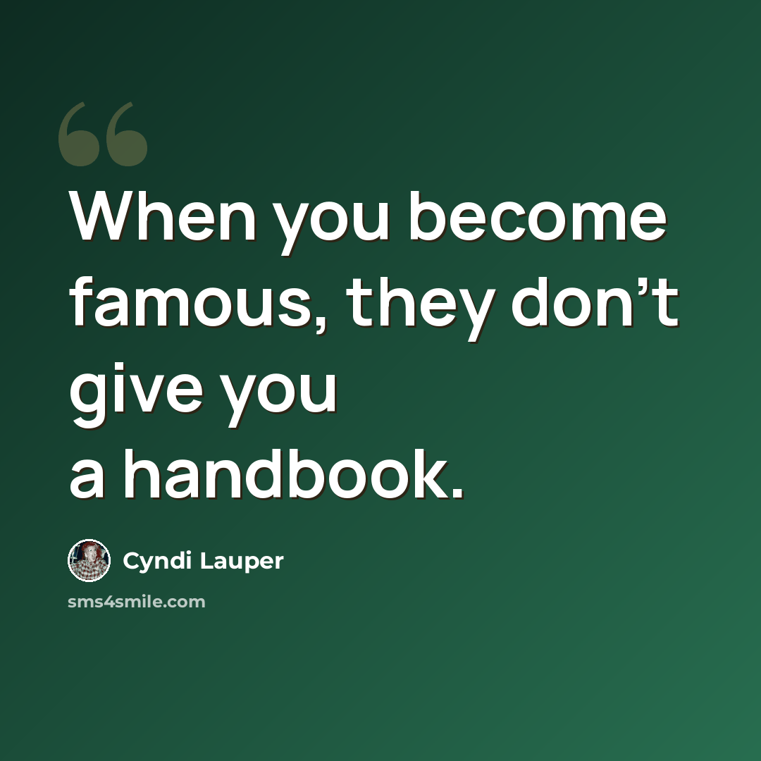 “When you become famous, they don't give you a handbook.” quote by Cyndi Lauper