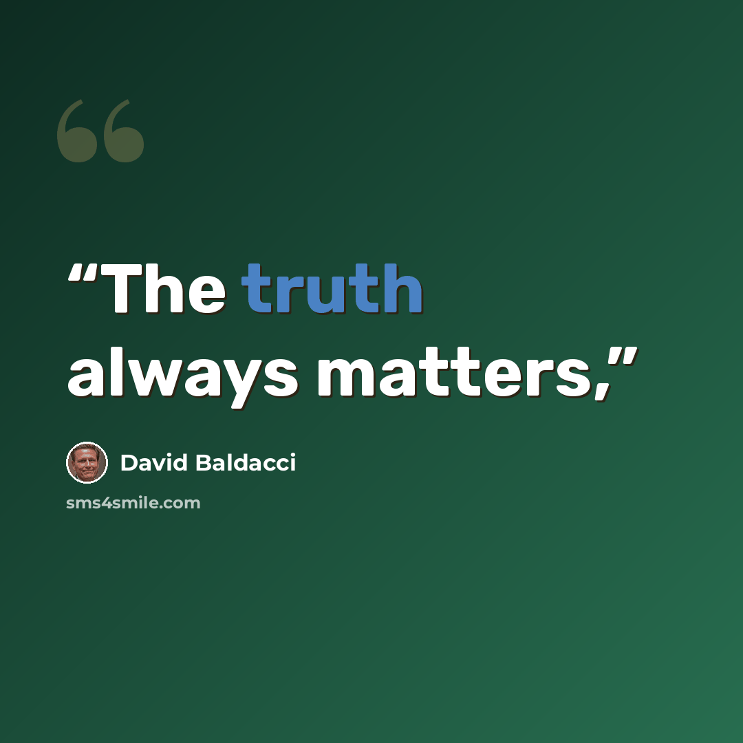 “The truth always matters,” quote by David Baldacci