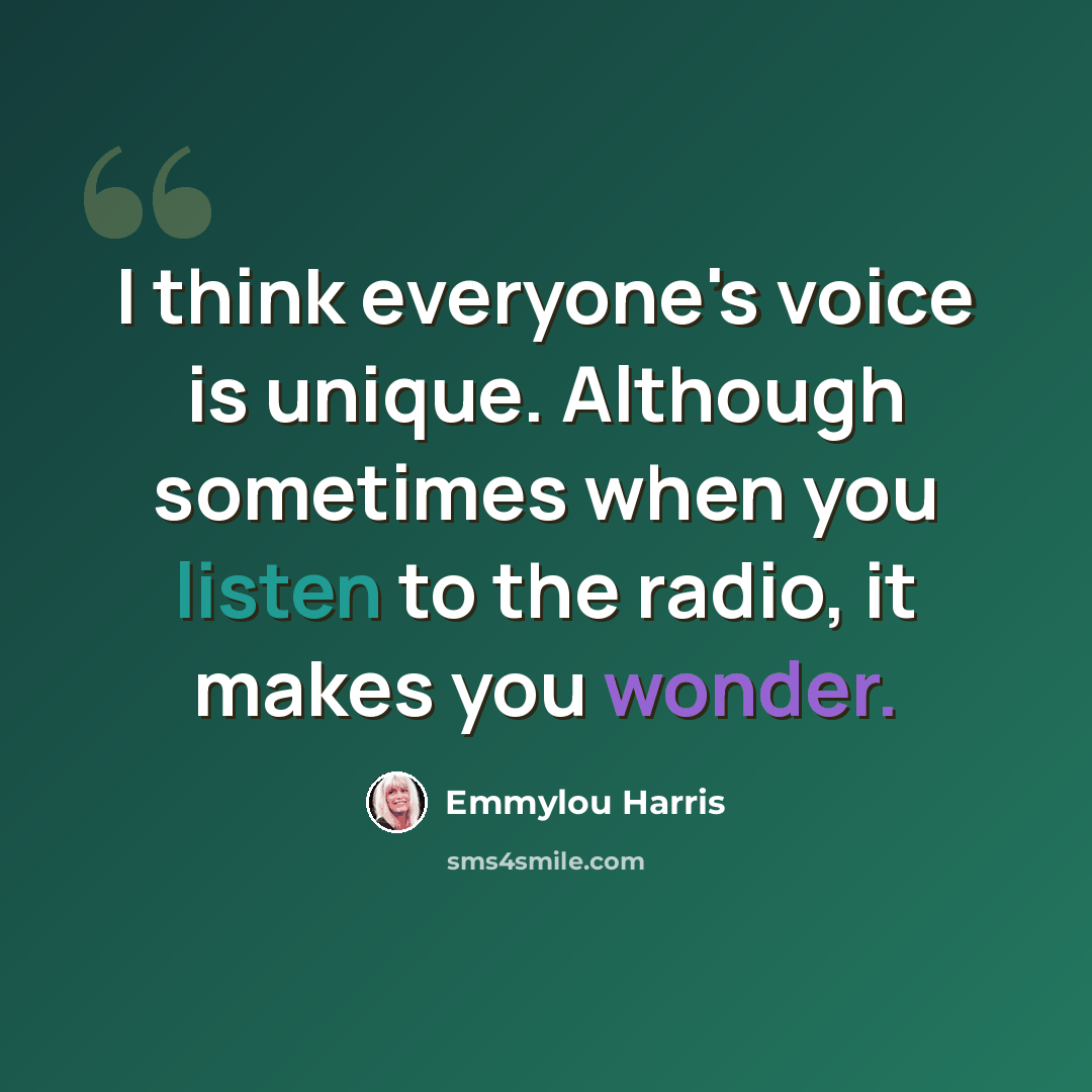 “I think everyone's voice is unique. Although sometimes when you listen to the radio, it makes you wonder.” quote by Emmylou Harris
