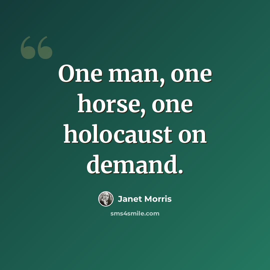 “One man, one horse, one holocaust on demand.” quote by Janet Morris