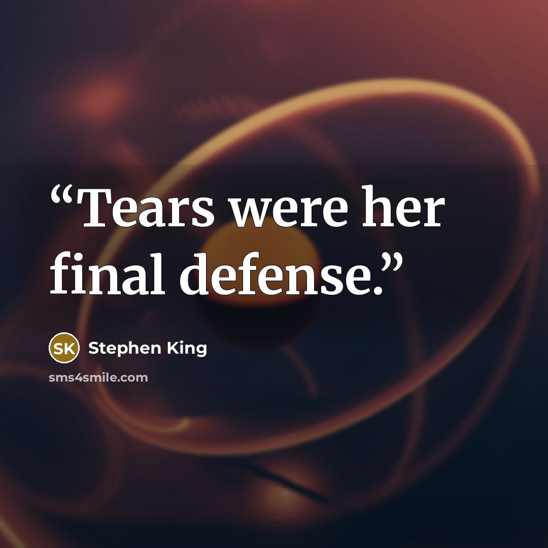 “Tears were her final defense.” quote by Stephen King