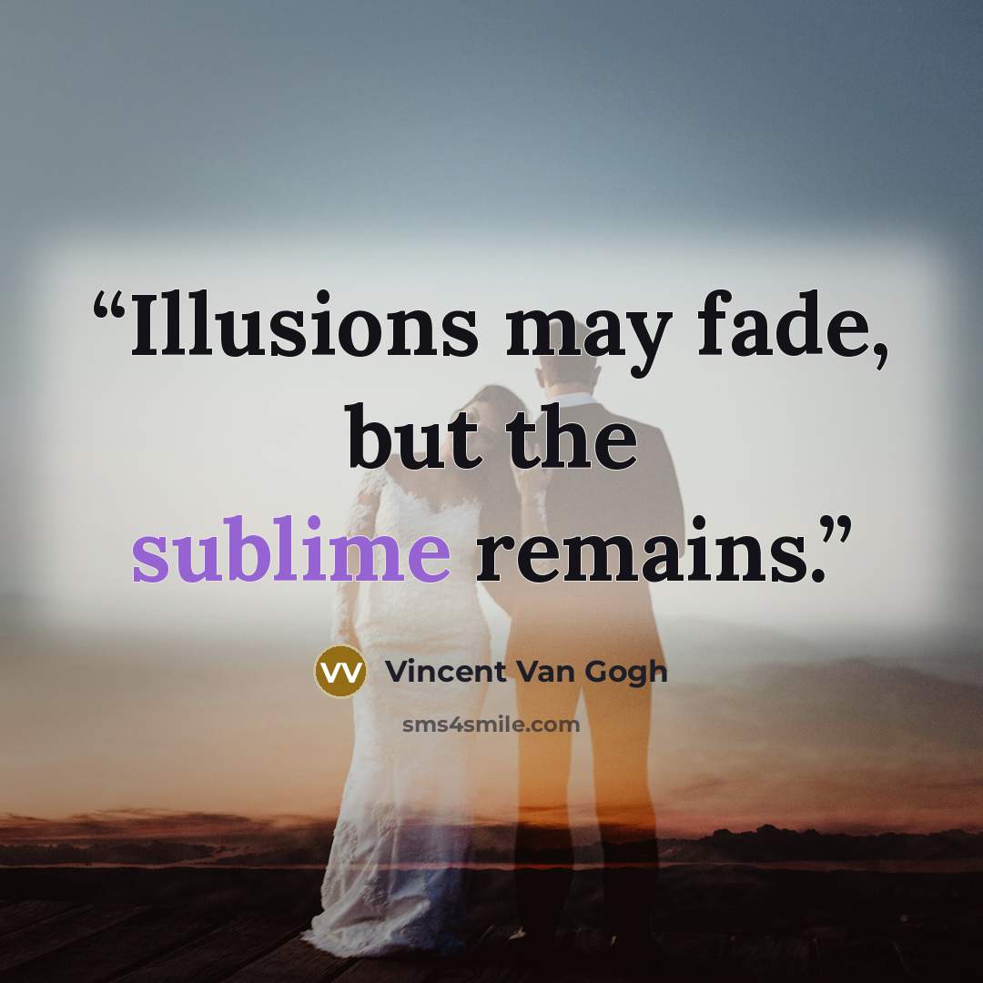 “Illusions may fade, but the sublime remains.” quote by Vincent van Gogh