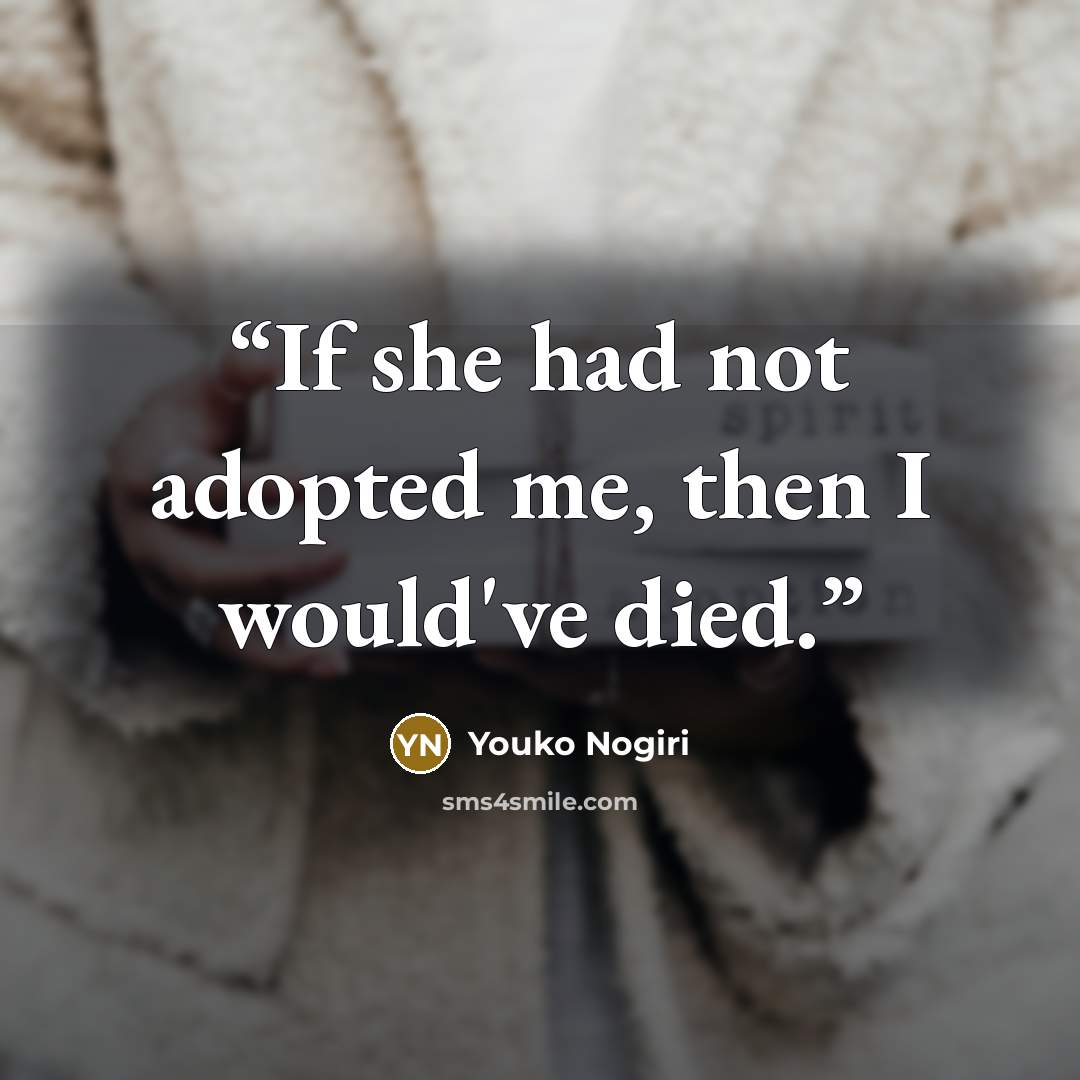 “If she had not adopted me, then I would've died.” quote by Youko Nogiri