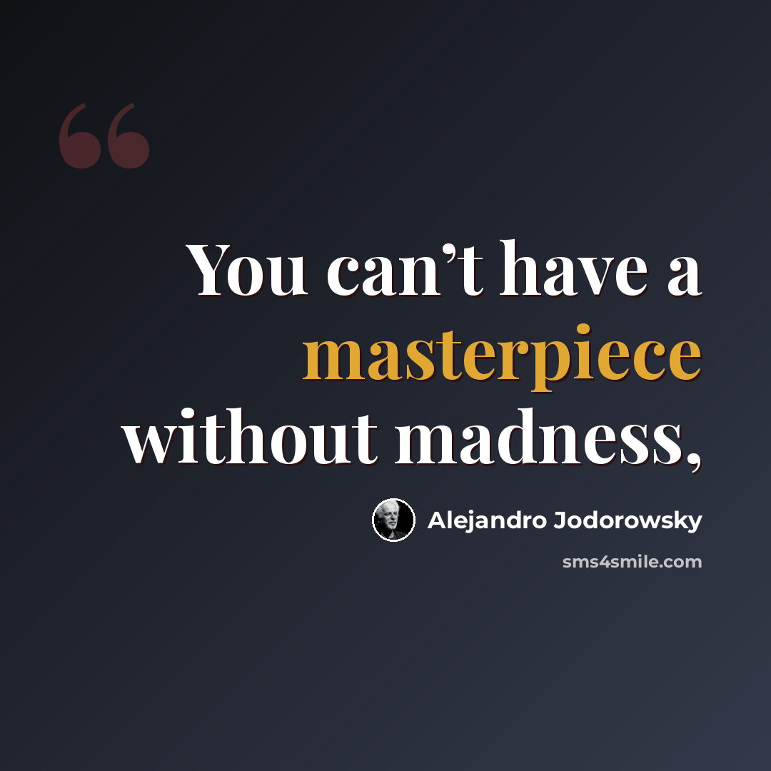 “You can’t have a masterpiece without madness,” quote by Alejandro Jodorowsky