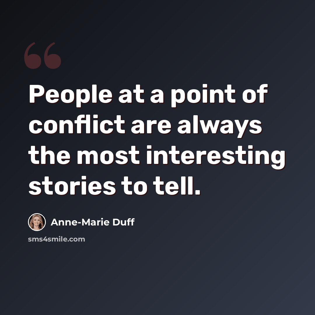 “People at a point of conflict are always the most interesting stories to tell.” quote by Anne-Marie Duff