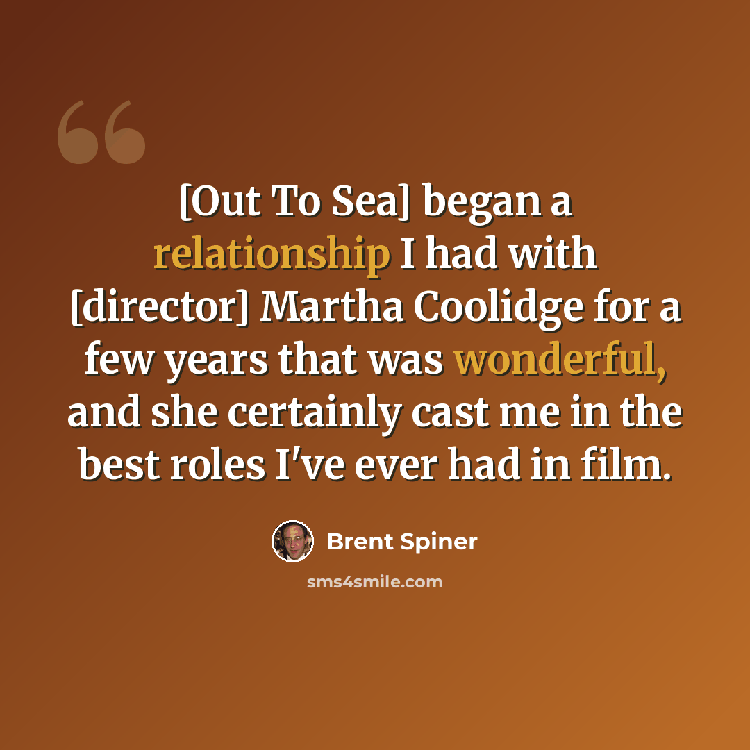 “[Out To Sea] began a relationship I had with [director] Martha Coolidge for a few years that was wonderful, and she certainly cast me in the best roles I've ever had in film.” quote by Brent Spiner