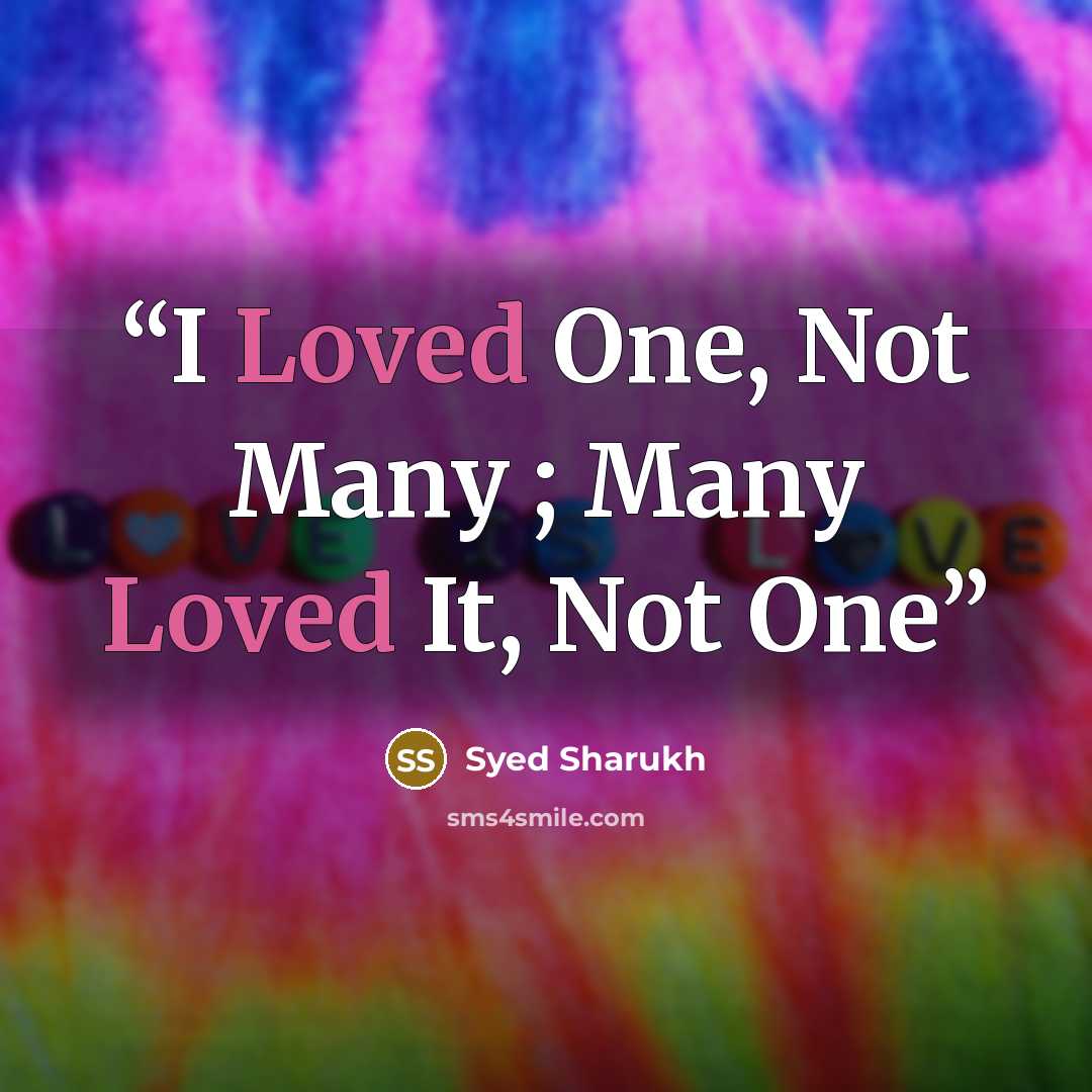 “I Loved One, Not Many ; Many Loved It, Not One” quote by Syed Sharukh