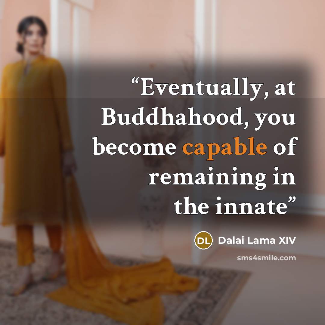 “Eventually, at Buddhahood, you become capable of remaining in the innate” quote by Dalai Lama XIV