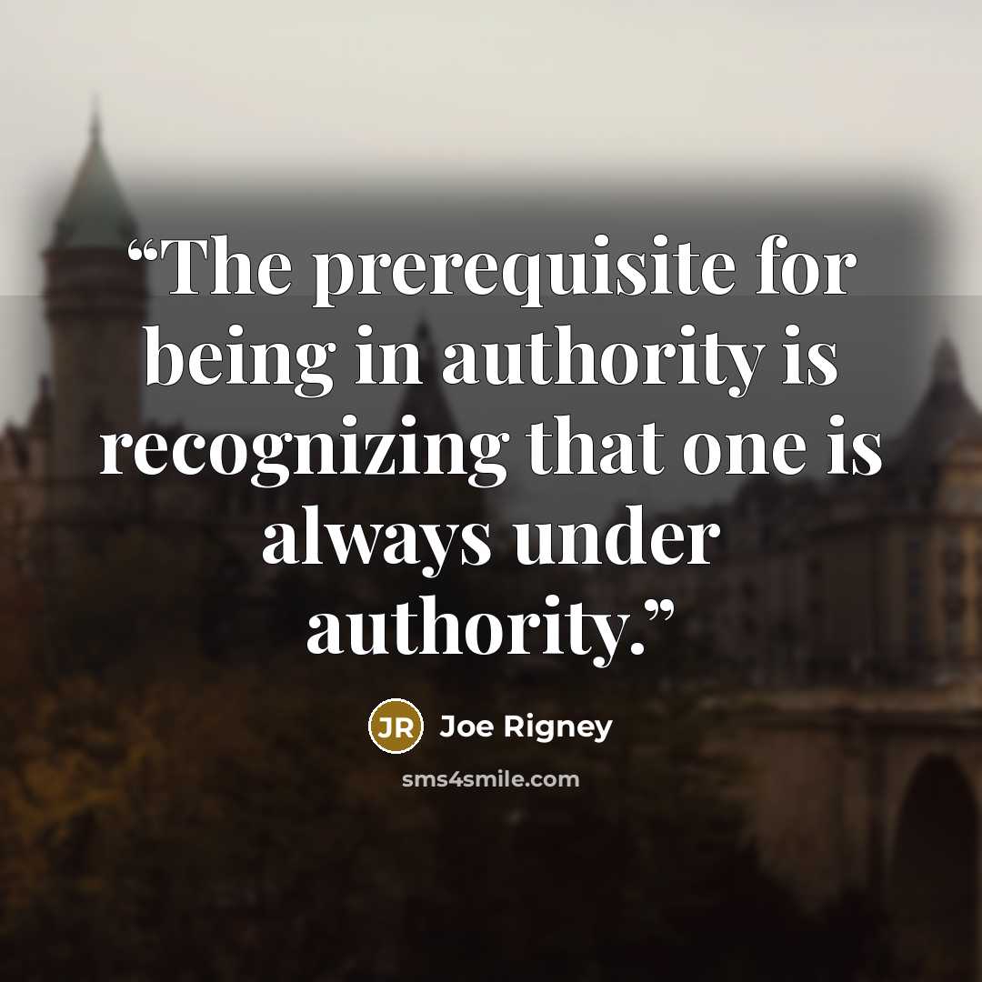 “The prerequisite for being in authority is recognizing that one is always under authority.” quote by Joe Rigney