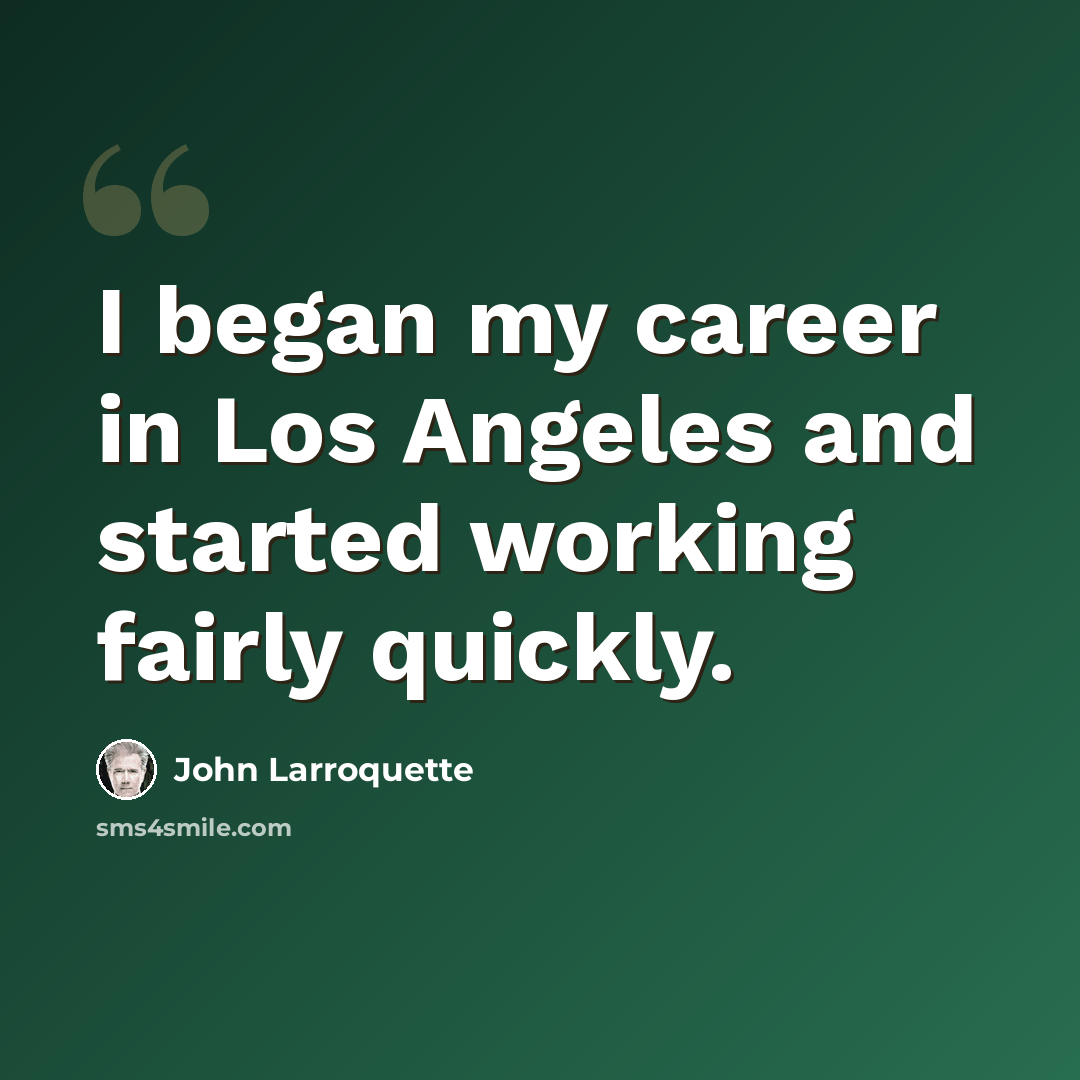 “I began my career in Los Angeles and started working fairly quickly.” quote by John Larroquette