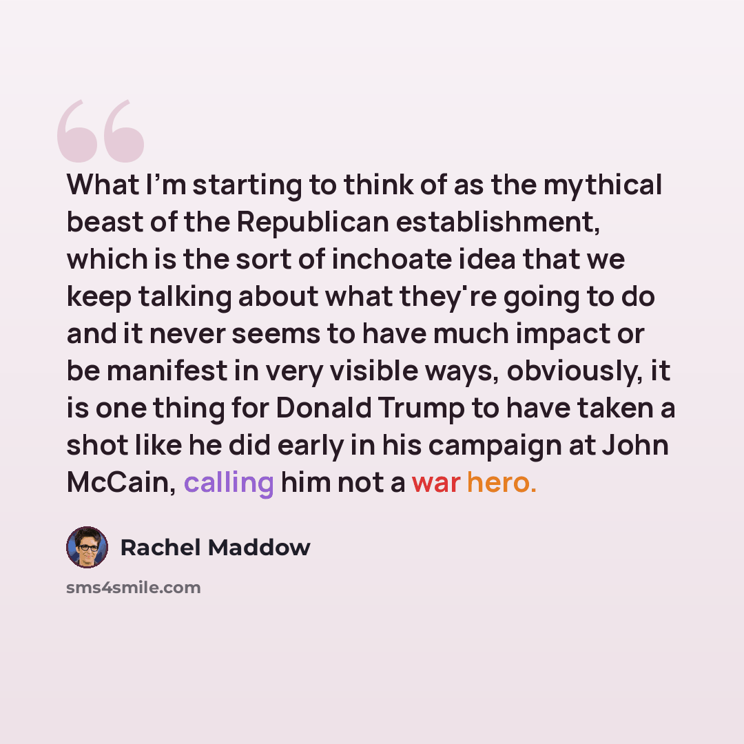 “What I'm starting to think of as the mythical beast of the Republican establishment, which is the sort of inchoate idea that we keep talking about what they're going to do and it never seems to have much impact or be manifest in very visible ways, obviously, it is one thing for Donald Trump to…” quote by Rachel Maddow