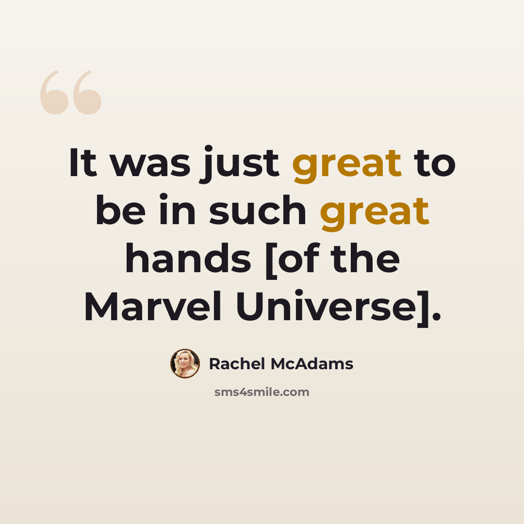 “It was just great to be in such great hands [of the Marvel Universe].” quote by Rachel McAdams