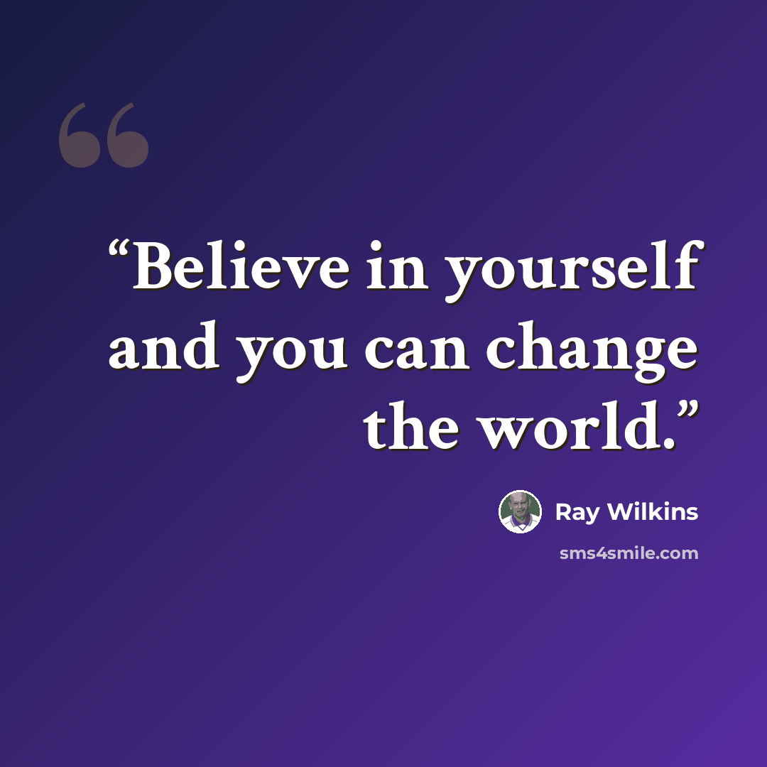 “Believe in yourself and you can change the world.” quote by Ray Wilkins