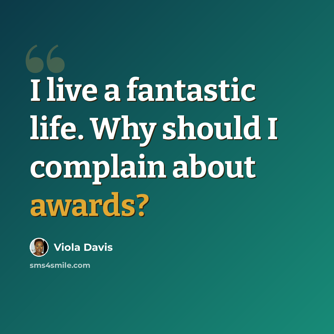 “I live a fantastic life. Why should I complain about awards?” quote by Viola Davis