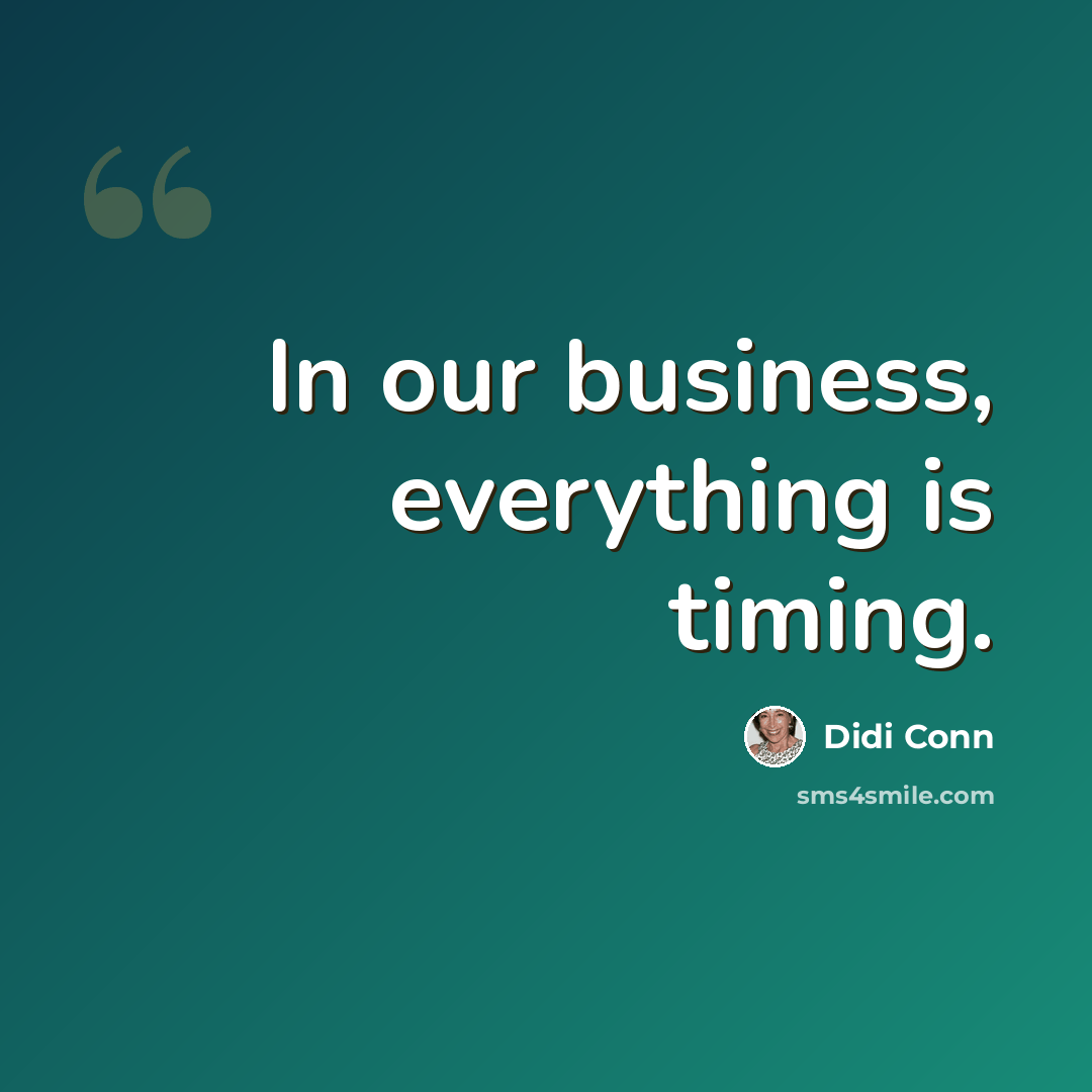 “In our business, everything is timing.” quote by Didi Conn