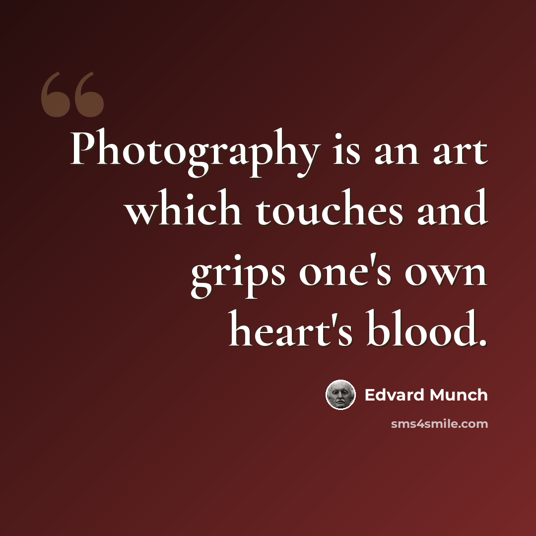 “Photography is an art which touches and grips one's own heart's blood.” quote by Edvard Munch