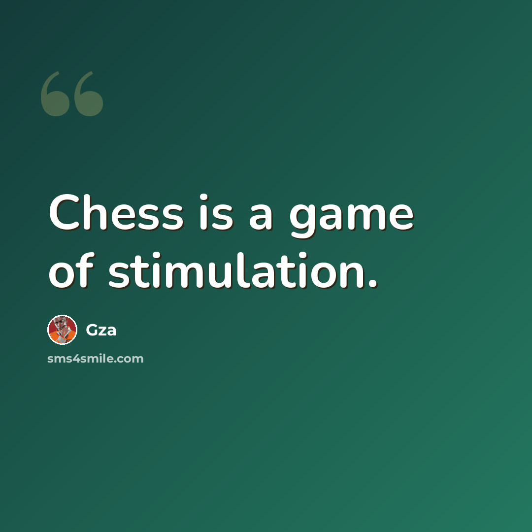 “Chess is a game of stimulation.” quote by Gza