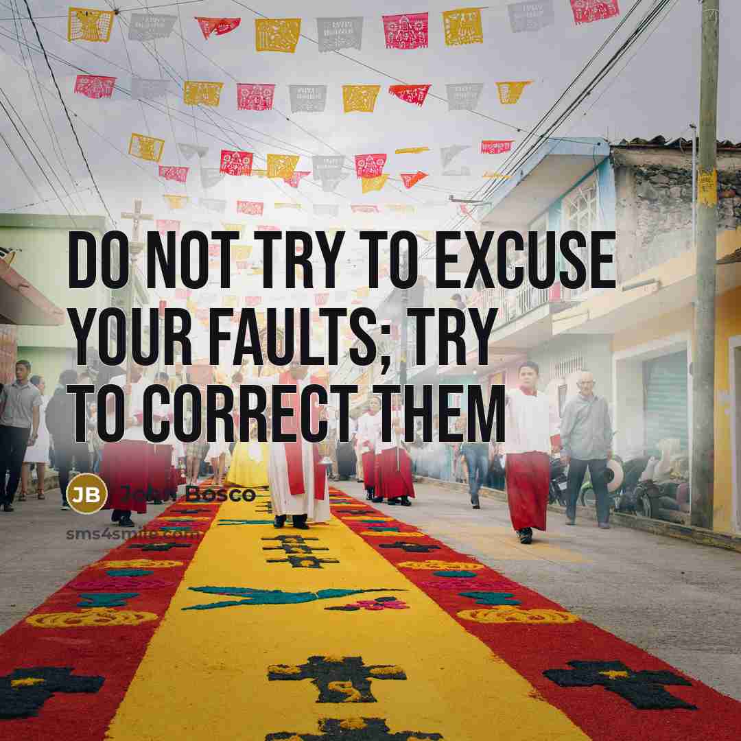 “Do not try to excuse your faults; try to correct them” quote by John Bosco