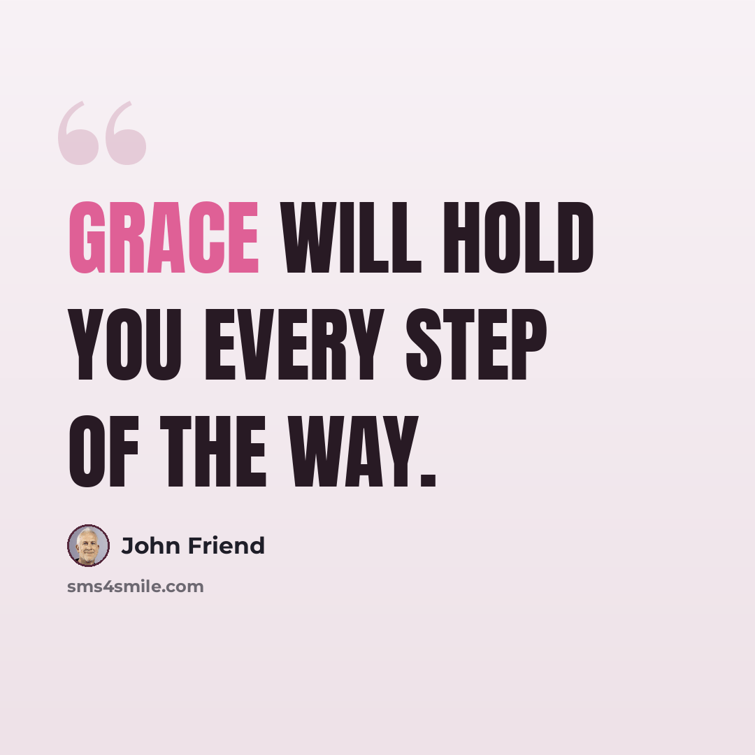 “Grace will hold you every step of the way.” quote by John Friend
