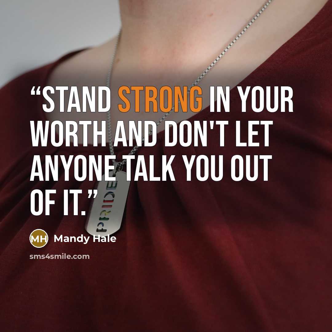 “Stand strong in your worth and don't let anyone talk you out of it.” quote by Mandy Hale