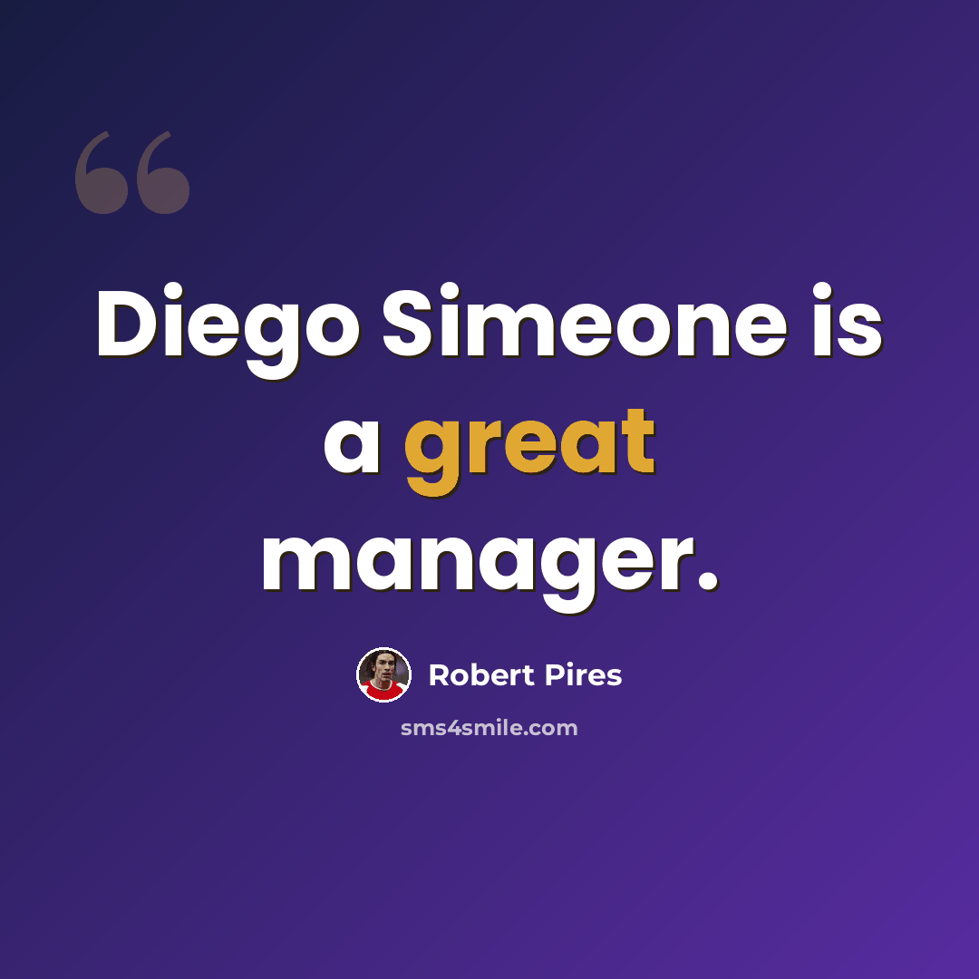 “Diego Simeone is a great manager.” quote by Robert Pires