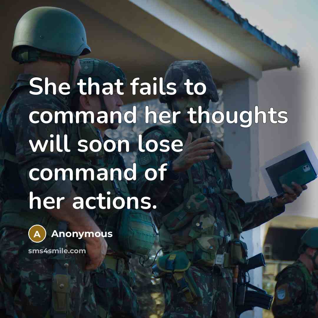 “She that fails to command her thoughts will soon lose command of her actions.” quote by Anonymous