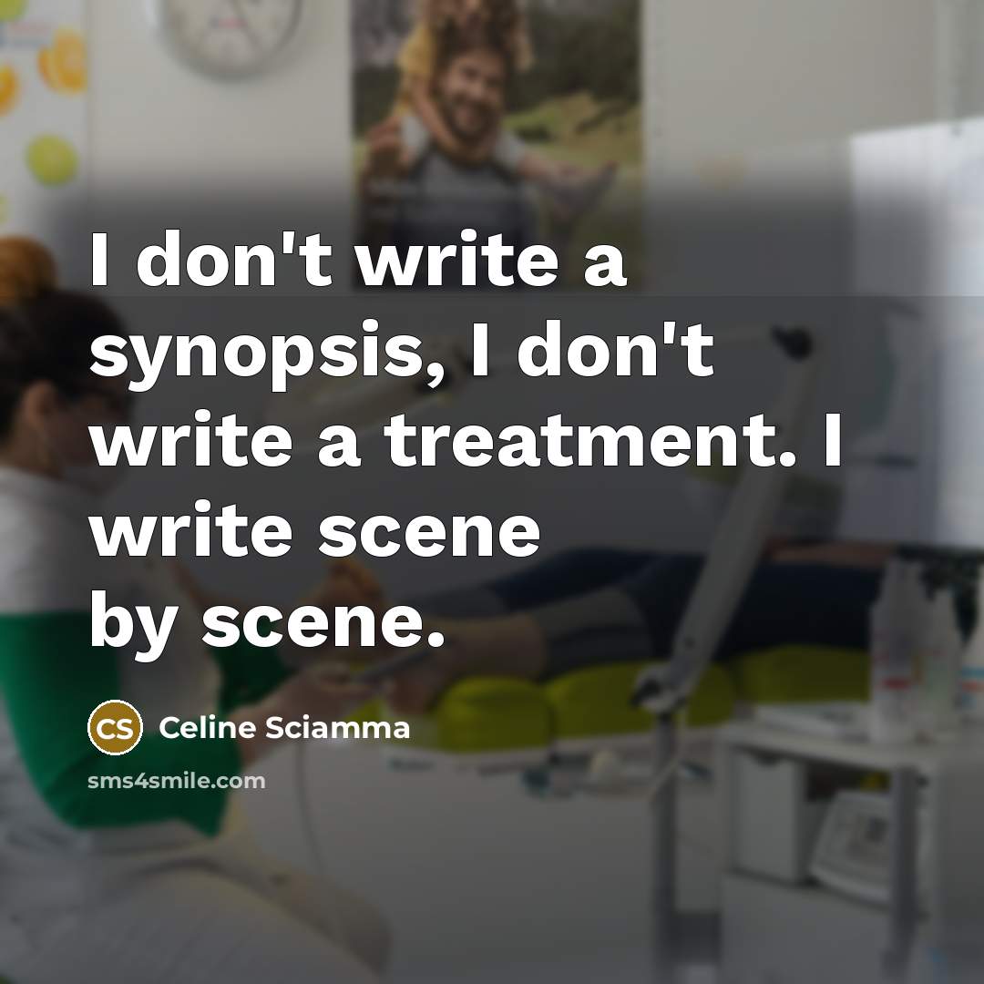 “I don't write a synopsis, I don't write a treatment. I write scene by scene.” quote by Celine Sciamma