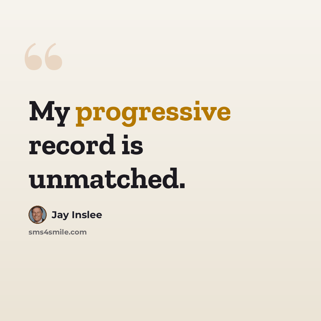 “My progressive record is unmatched.” quote by Jay Inslee