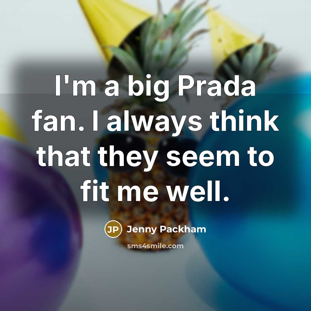 “I'm a big Prada fan. I always think that they seem to fit me well.” quote by Jenny Packham